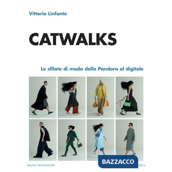 Catwalks. Le sfilate di moda dalle Pandora al digitale