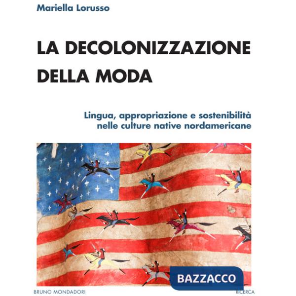 Decolonizzazione della moda. Lingua, appropriazione e sostenibilità nelle culture native nordamericane (La)