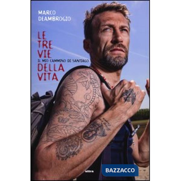 Tre vie della vita. Il mio cammino di Santiago (Le)