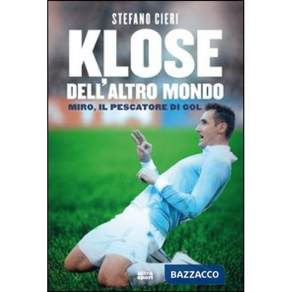 Klose dell'altro mondo. Miro il pescatore del goal