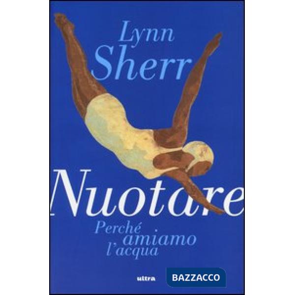 Nuotare. Perché amiamo l'acqua