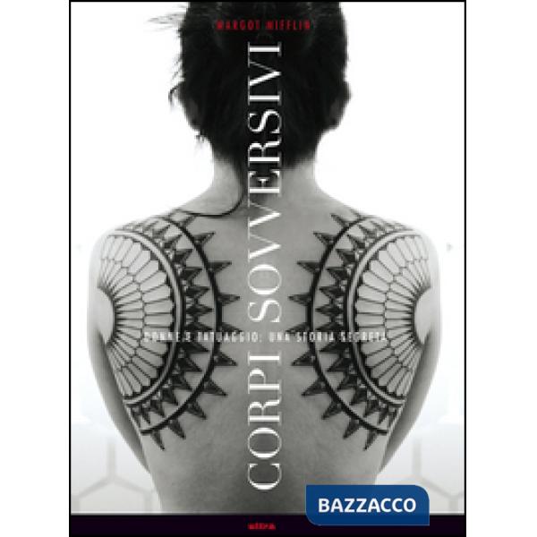 Corpi sovversivi. Donne e tatuaggio, una storia segreta