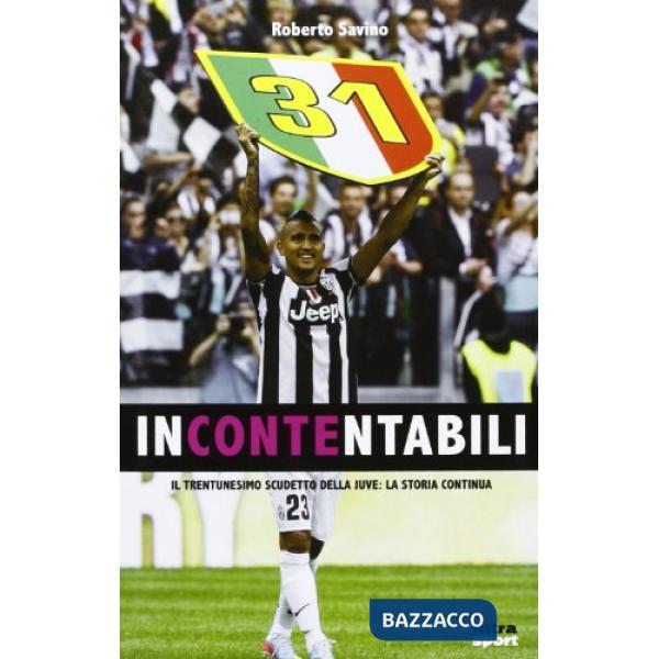 Incontentabili. Il trentunesimo scudetto della Juve: la storia continua
