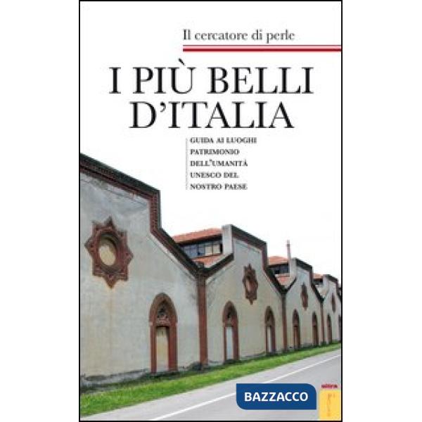 Più belli d'Italia. Guida ai luoghi patrimonio dell'umanità UNESCO del nostro paese (I)