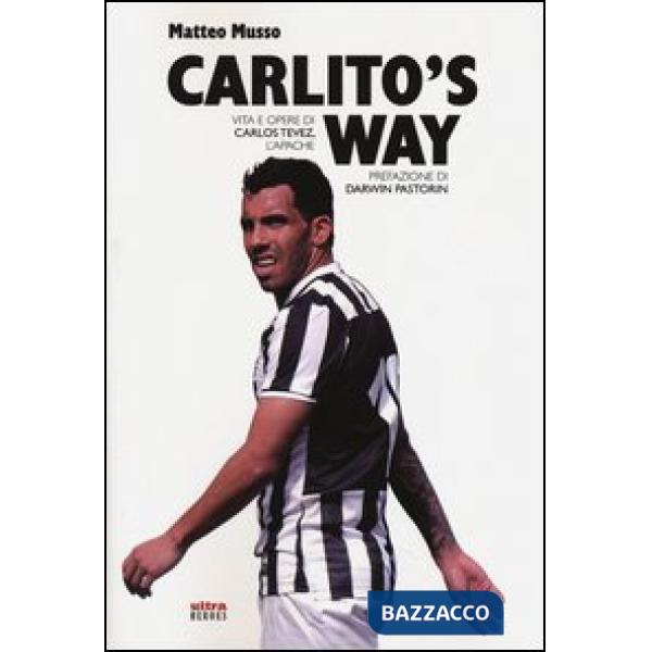 Carlito's way. Vita e opere di Carlos Tévez, l'Apache