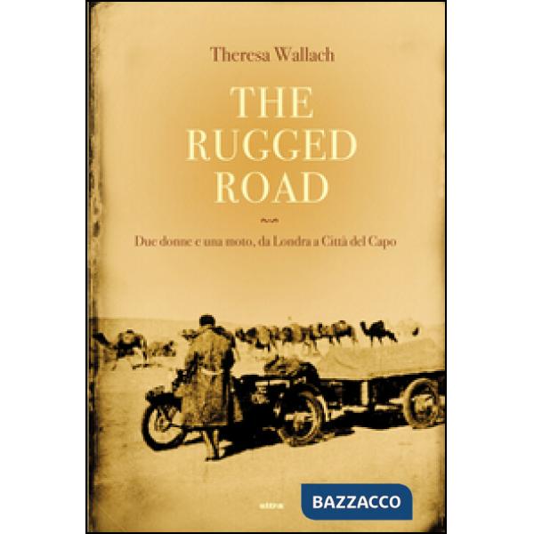 Rugged road. Due donne e una moto, da Londra a Città del Capo (The)