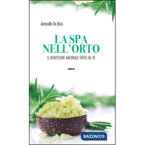 Spa nell'orto. Benessere naturale fatto da te (La)