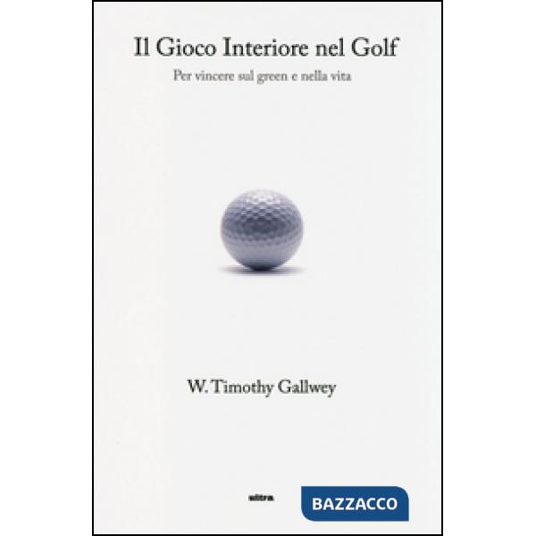 Gioco interiore nel golf. Per vincere sul green e nella vita (Il)