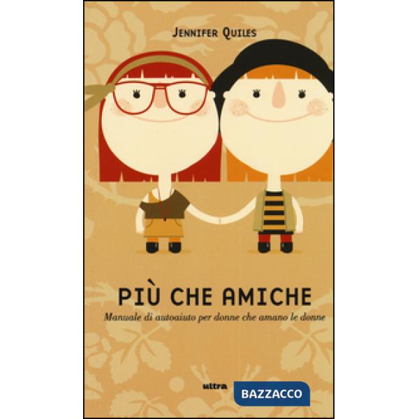 Più che amiche. Manuale di autoaiuto per donne che amano le donne