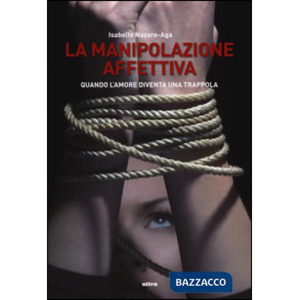 Manipolazione affettiva. Quando l'amore diventa una trappola (La)
