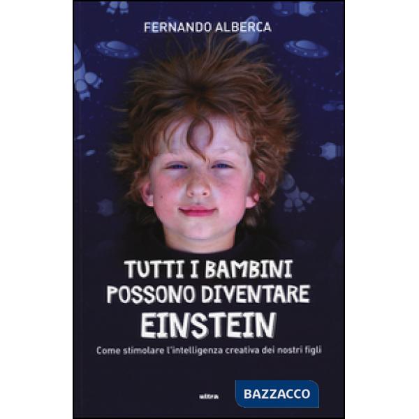 Tutti i bambini possono diventare Einstein. Come stimolare l'intelligenza creati