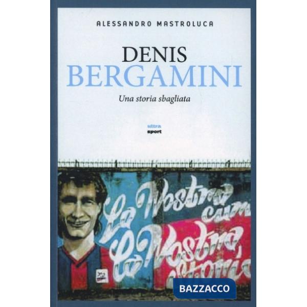 Denis Bergamini. Una storia sbagliata
