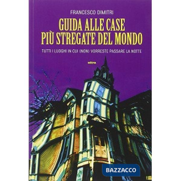 Guida alle case più stregate del mondo. Tutti i luoghi in cui (non) vorreste passare la notte