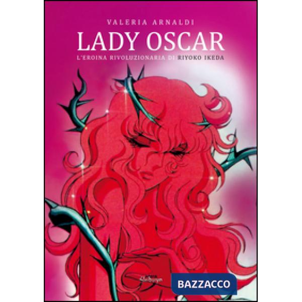Lady Oscar. L'eroina rivoluzionaria di Riyoko Ikeda