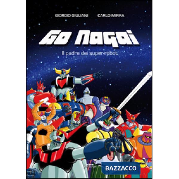 Go Nagai. Il padre dei super-robot
