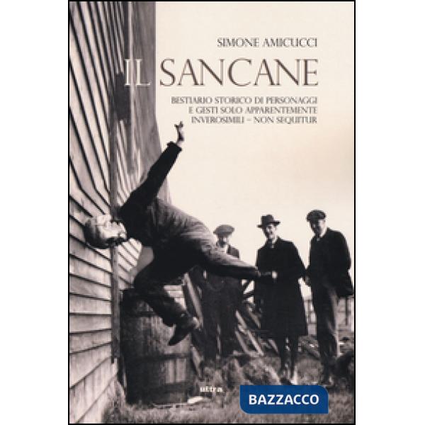 Sancane. Ediz. illustrata (Il). Vol. 1: Bestiario storico di personaggi solo apparentemente inverosimili