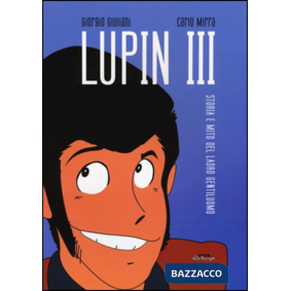Lupin III. Storia e mito del ladro gentiluomo