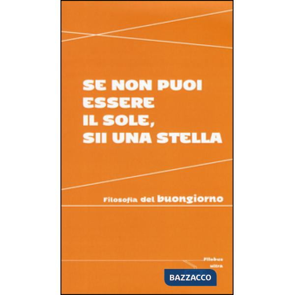 Se non puoi essere il sole, sii una stella. Filosofia del buongiorno