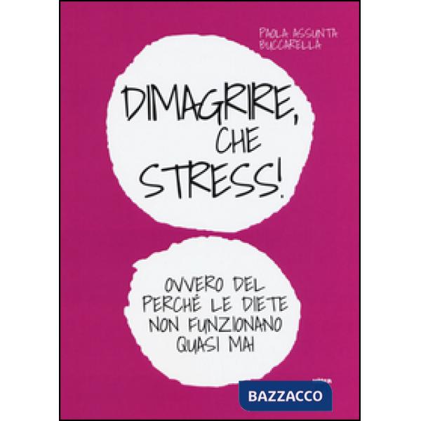 Dimagrire, che stress! Ovvero del perché le diete non funzionano quasimai