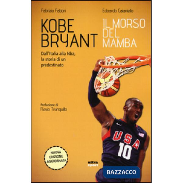 Kobe Bryant. Il morso del Mamba. Dall'Italia alla NBA, la storia di un predestinato
