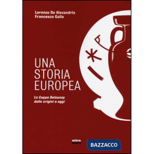 Storia europea. La coppa Delaunay dalle origini a oggi (Una)