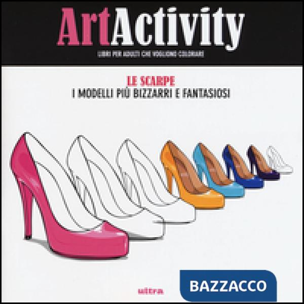 Art activity. Scarpe. I modelli più bizzarri e fantasiosi