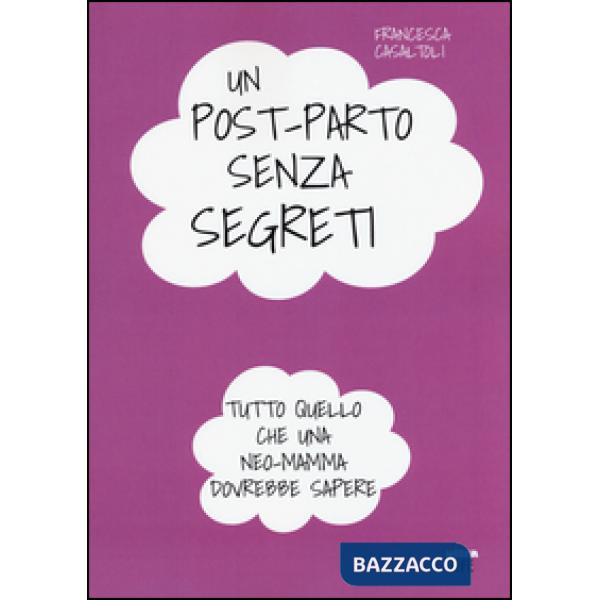 Post-parto senza segreti. Tutto quello che una neo-mamma dovrebbe sapere (Un)