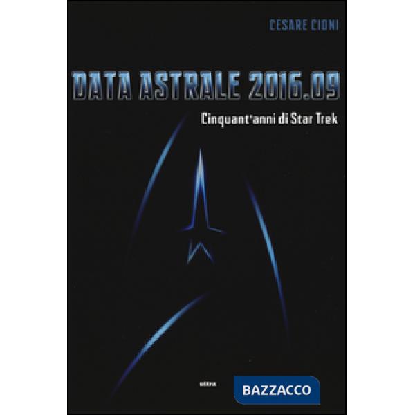 Data astrale 2016.09. Cinquant'anni di Star Trek. Ediz. illustrata