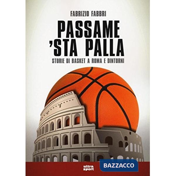 Passame 'sta palla. Storie di basket a Roma e dintorni