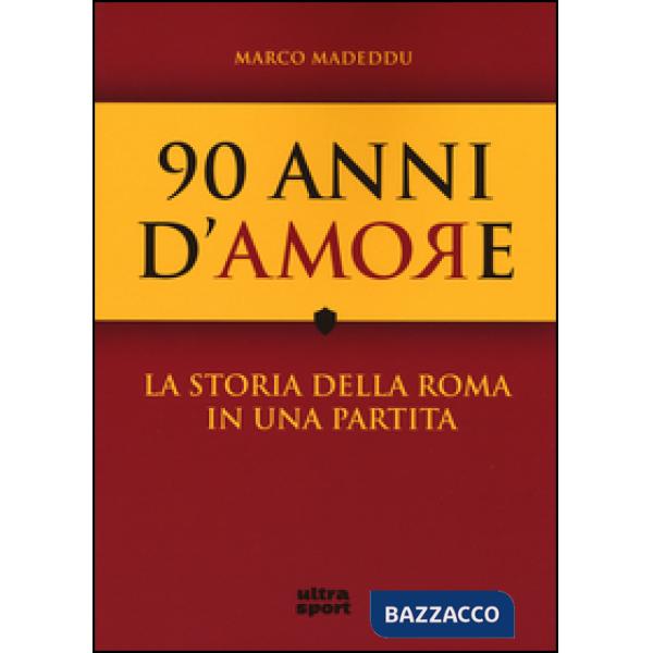 90 anni d'amore. La storia della Roma in una partita