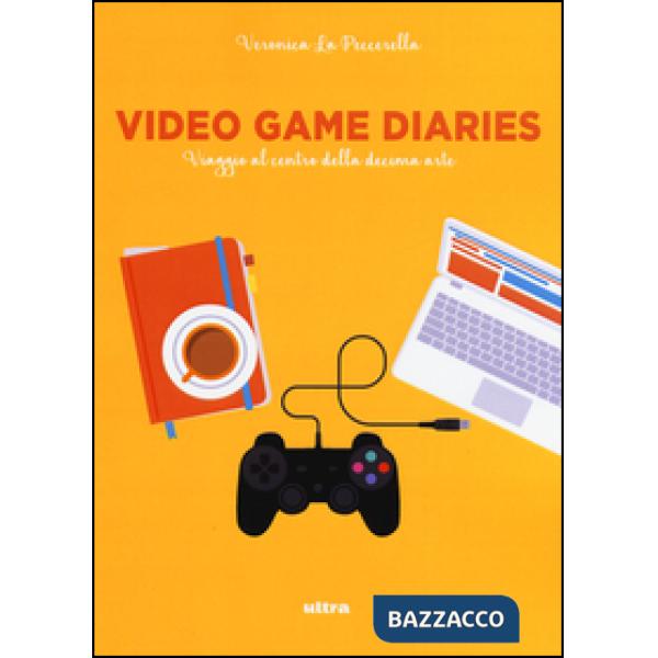Video game diaries. Viaggio al centro della decima arte
