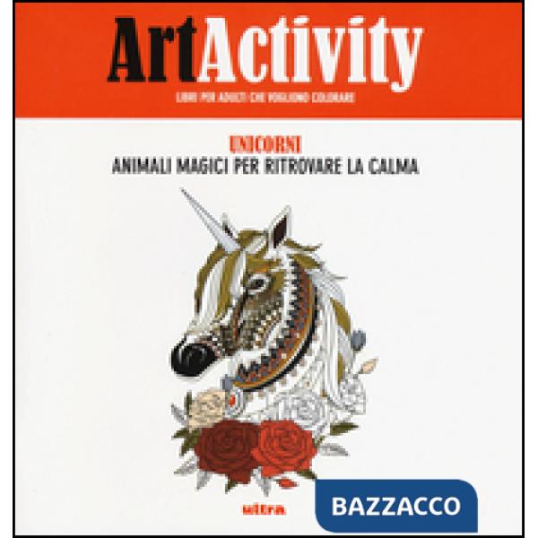 Art activity. Unicorni. Animali magici per ritrovare la calma. Ediz. illustrata
