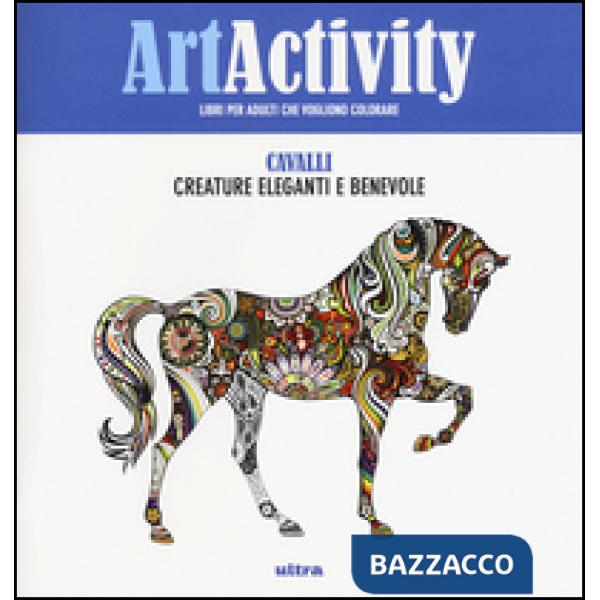 Art activity. Cavalli. Creature eleganti e benevole. Ediz. illustrata