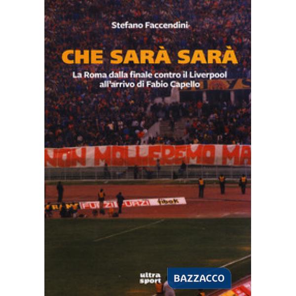 Che sarà sarà. La Roma dalla finale contro il Liverpool all'arrivo di Fabio Capello