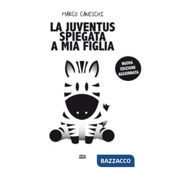 Juventus spiegata a mia figlia. Nuova ediz. (La)