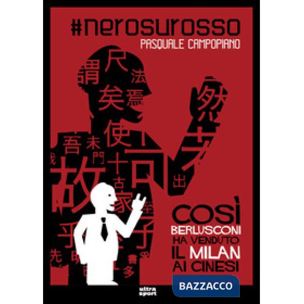 nerosurosso. Così Berlusconi ha venduto il Milan ai cinesi
