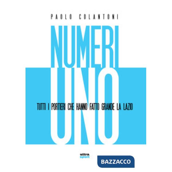 Numeri uno. Tutti i portieri che hanno fatto grande la Lazio