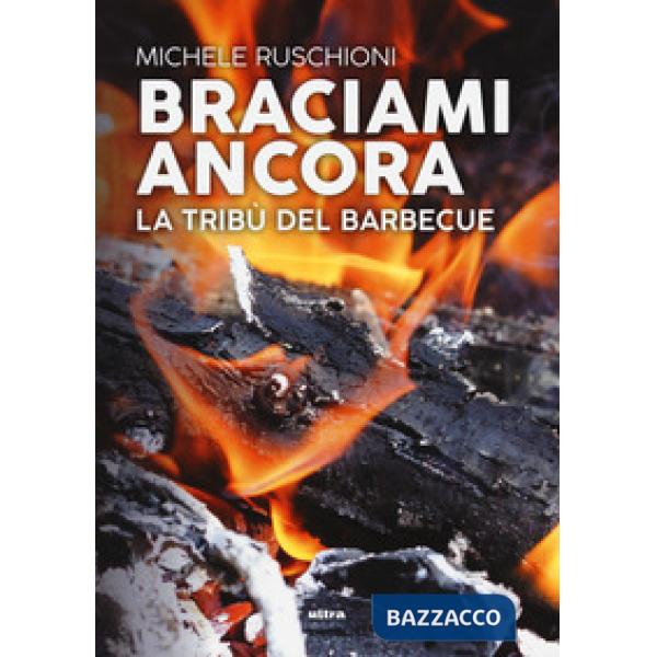 Braciami ancora. La tribù del barbecue