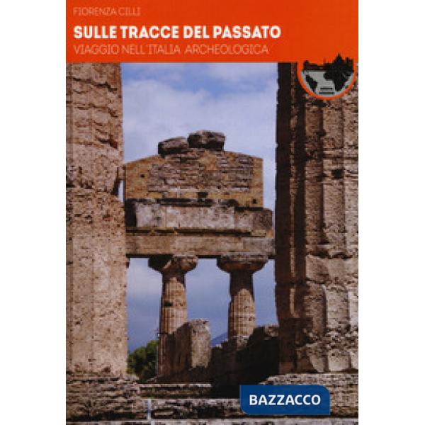 Sulle tracce del passato. Viaggio nell'Italia archeologica