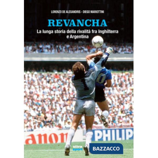 Revancha. La lunga storia della rivalità fra Inghilterra e Argentina