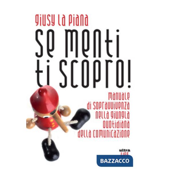Se menti ti scopro! Manuale di sopravvivenza nella giungla quotidiana della comunicazione