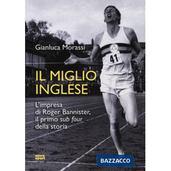 Miglio inglese. L'impresa di Roger Bannister, il primo «sub four» della storia (