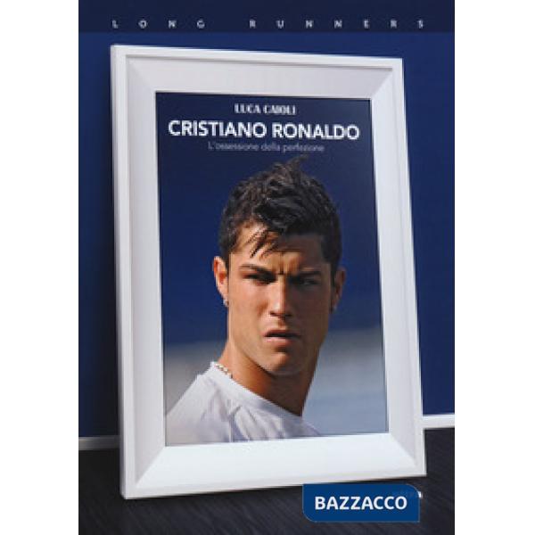 Cristiano Ronaldo. L'ossessione della perfezione