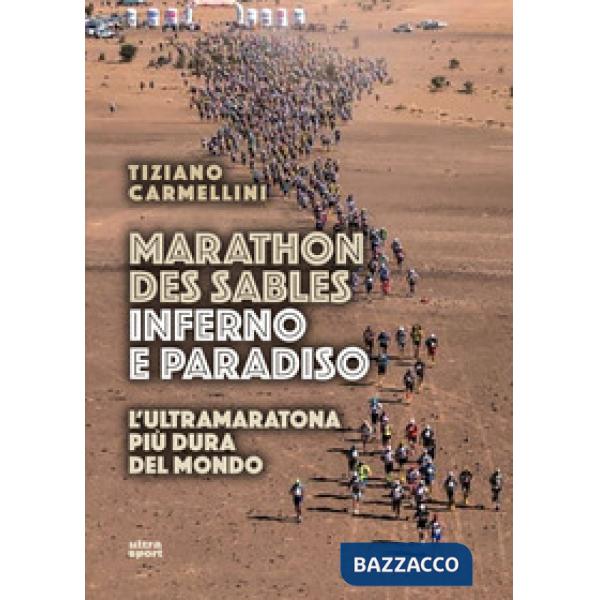 Marathon des sables. Inferno e paradiso. L'ultramaratona più dura del mondo
