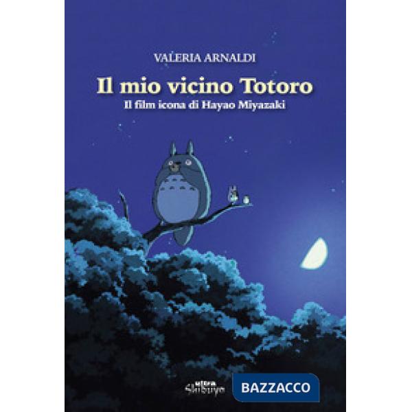 Mio vicino Totoro. Il film icona di Hayao Miyazaki (Il)