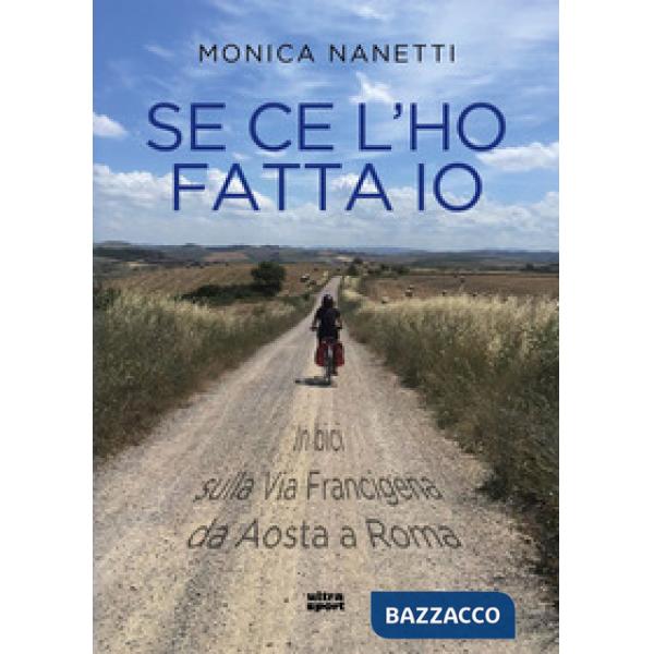 Se ce l'ho fatta io. In bici sulla via Francigena da Aosta a Roma