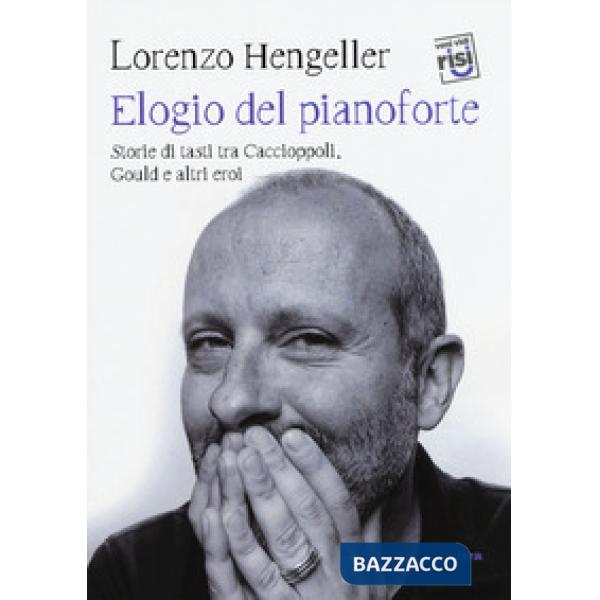 Elogio del pianoforte. Storie di tasti tra Caccioppoli, Gould e altri eroi