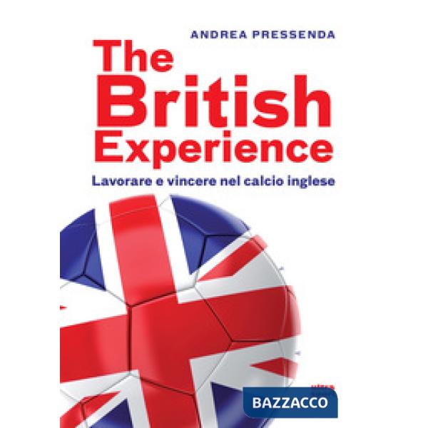 British experience. Lavorare e vincere nel calcio inglese (The)