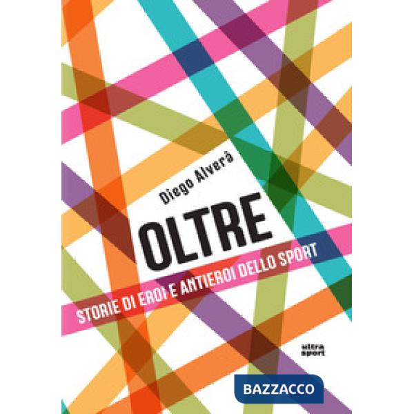 Oltre. Storie di eroi e antieroi dello sport