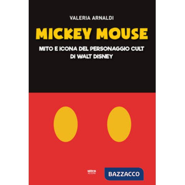 Mickey Mouse. Mito e icona del personaggio cult di Walt Disney